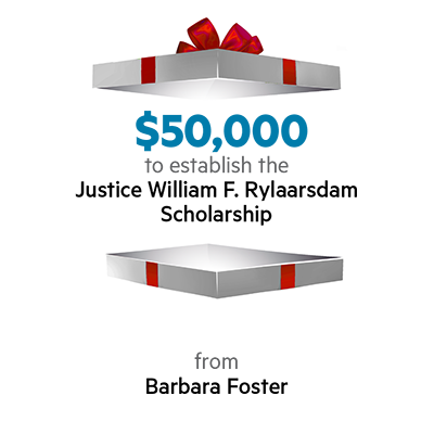$50,000 to establish the Justice William F. Rylaarsdam Scholarship
